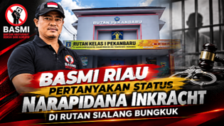 BASMI Riau Soroti Transparansi Rutan Sialang Bungkuk, Status Narapidana Inkracht Jadi Pertanyaan